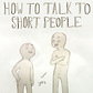 How To Talk To Short People Original