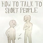 How To Talk To Short People Original